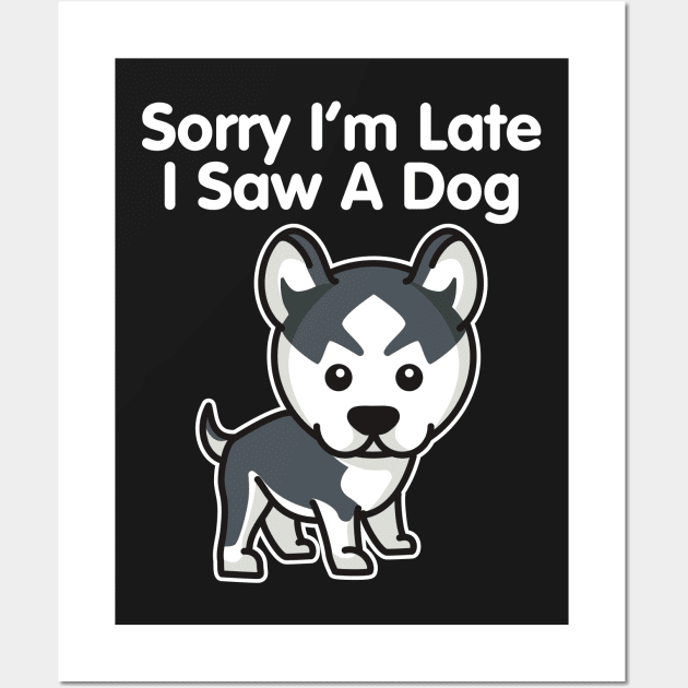 Husky Sorry I'm Late I Saw A Dog product Wall Art by theodoros20